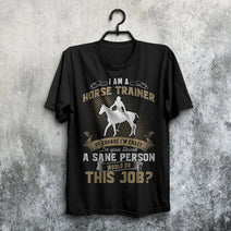 I Am A Horse Trainer Of Course I'm Crazy T Shirt