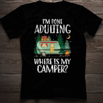 I'm Done Adulting Where Is My Camper T Shirts