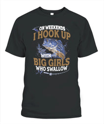 On Weekends I Hook Up With Big Girls Who Swallow T Shirt